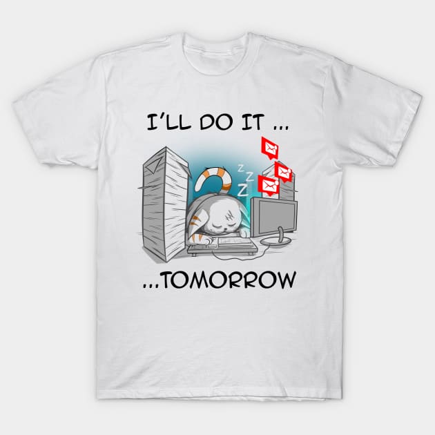 i'll do it... tomorrow T-Shirt by Meca-artwork